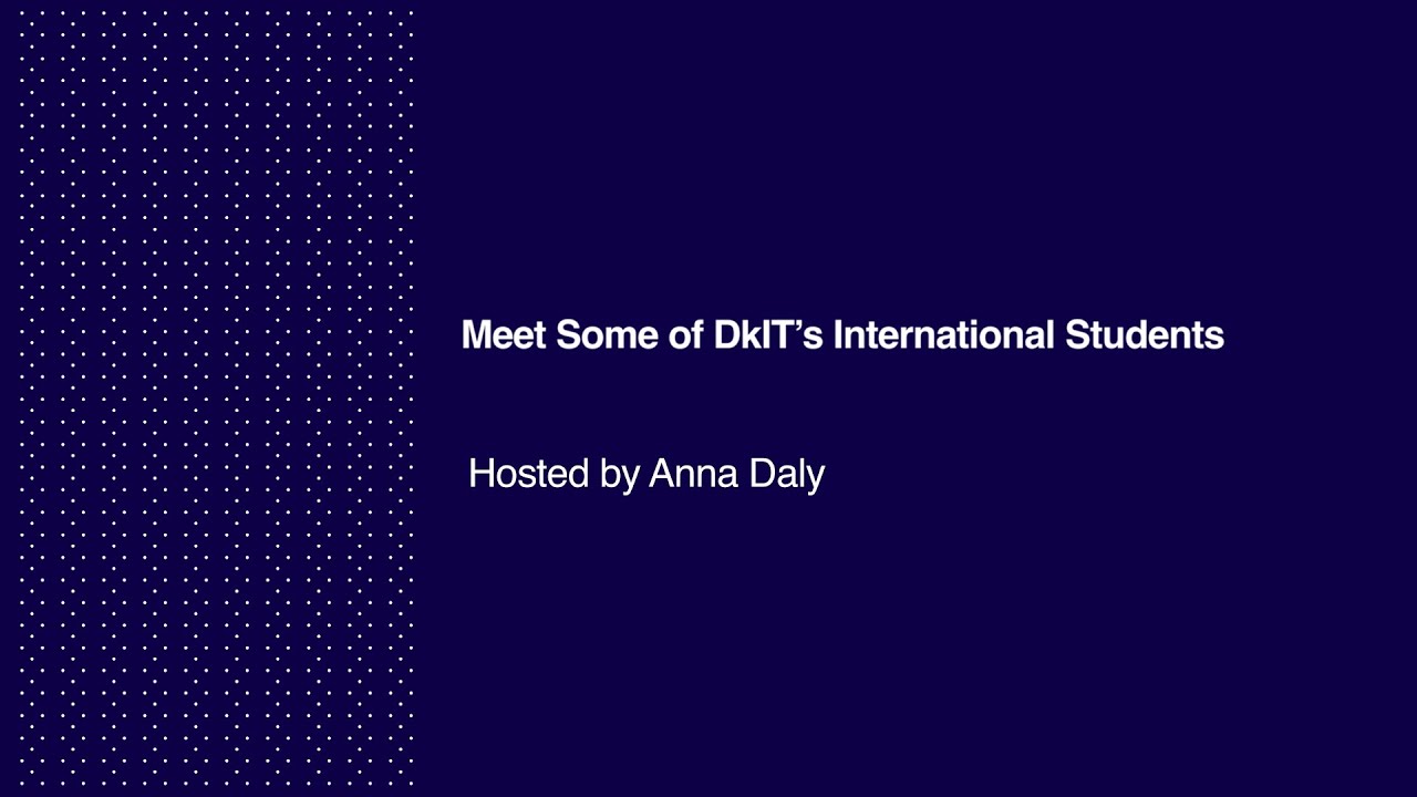 Meet Some of DkIT’s International Students