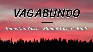 VAGABUNDO - Sebastían Yatra, Manuel Turizo, Beéle (lyrics/letra)