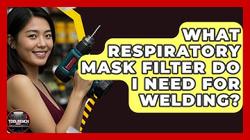 What Respiratory Mask Filter Do I Need For Welding? - ToolBench Pros