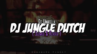 Dj Umbrella X Jungle Dutch Reborn ( Slowed & Reverb )🎧 DJ Viral Tiktok 2022‼️🎧