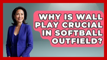 Why Is Wall Play Crucial In Softball Outfield? - Softball Basics and Beyond