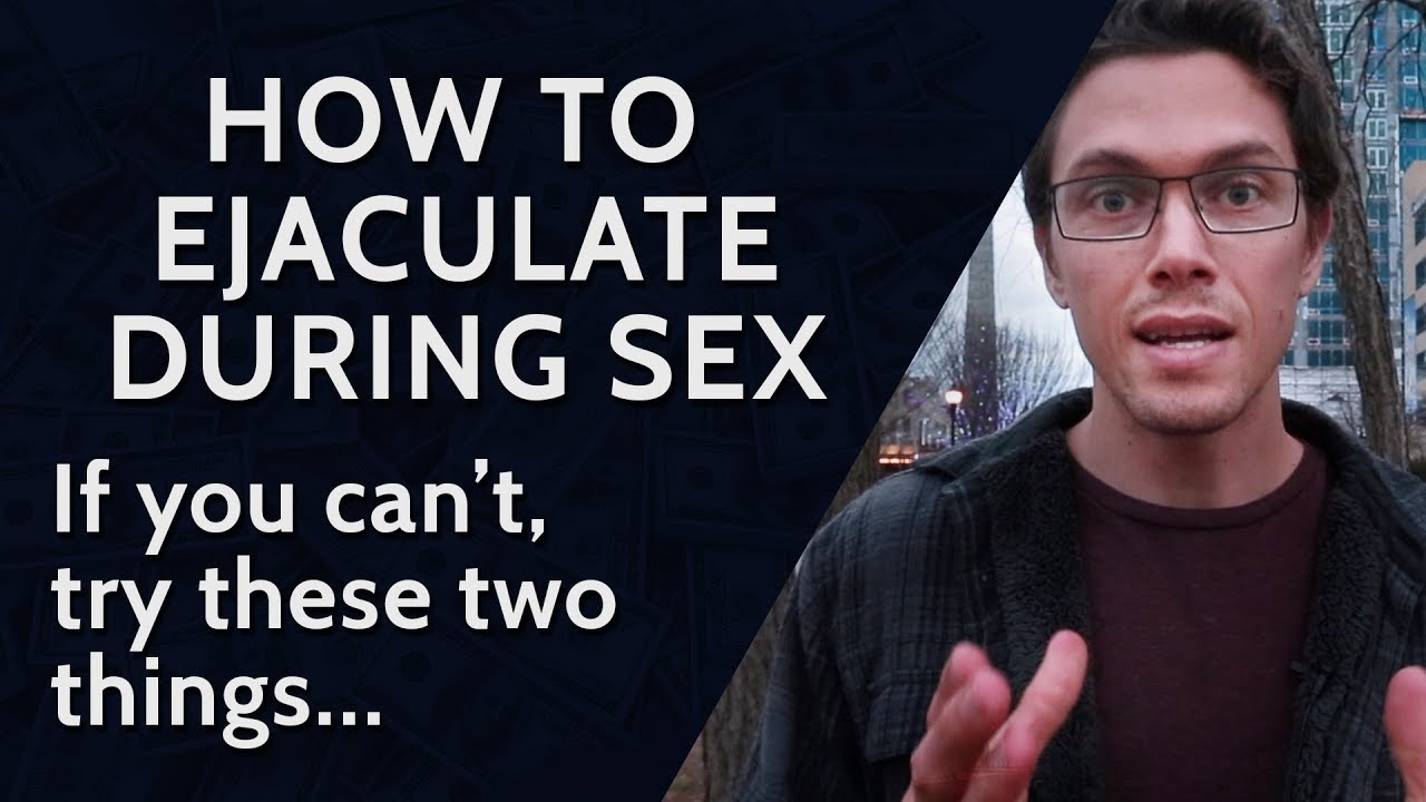 How To Ejaculate During Sex If You Cant - Try These 2 -8660