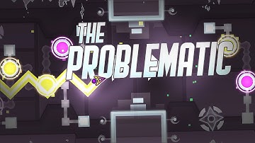 "The Problematic" by TamaN | Geometry Dash 2.0