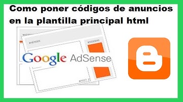 Como poner códigos de anuncios en la plantilla principal html de blogger