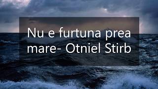 Video thumbnail of "Nu e furtuna prea mare- Otniel Stirb"