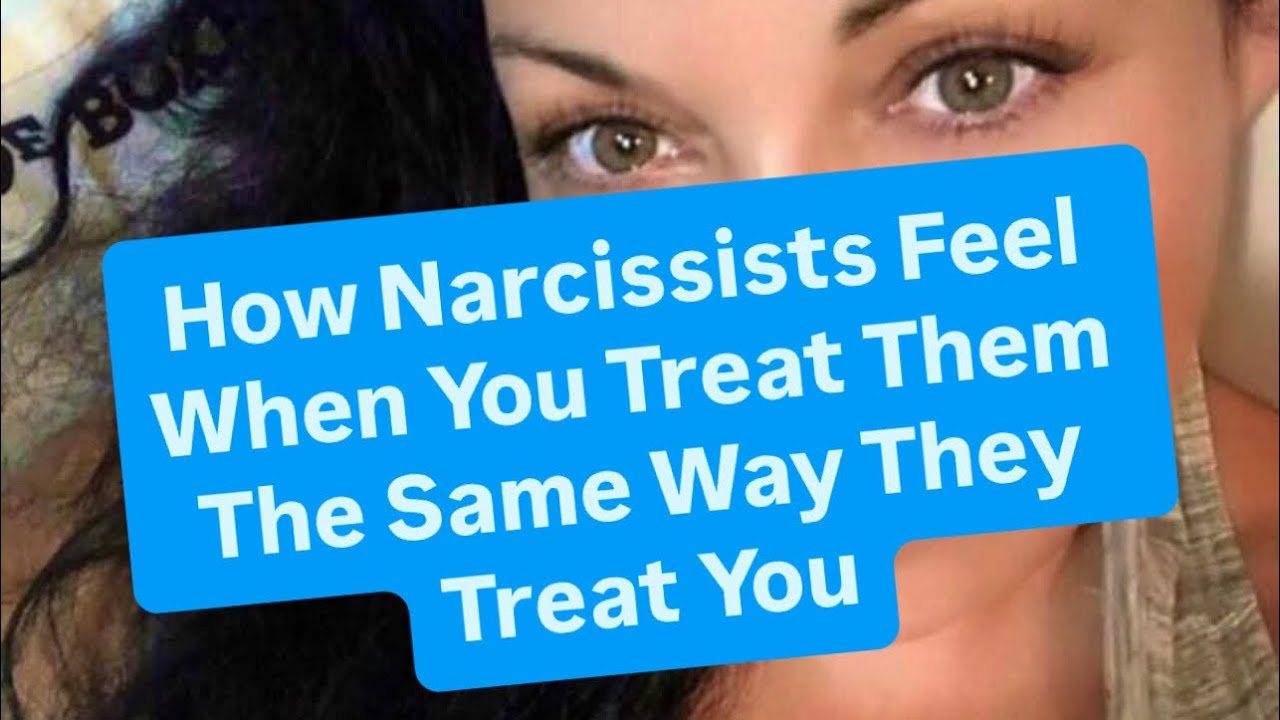 How Narcissists Feel When You Treat Them The Same Way They Treat You ...