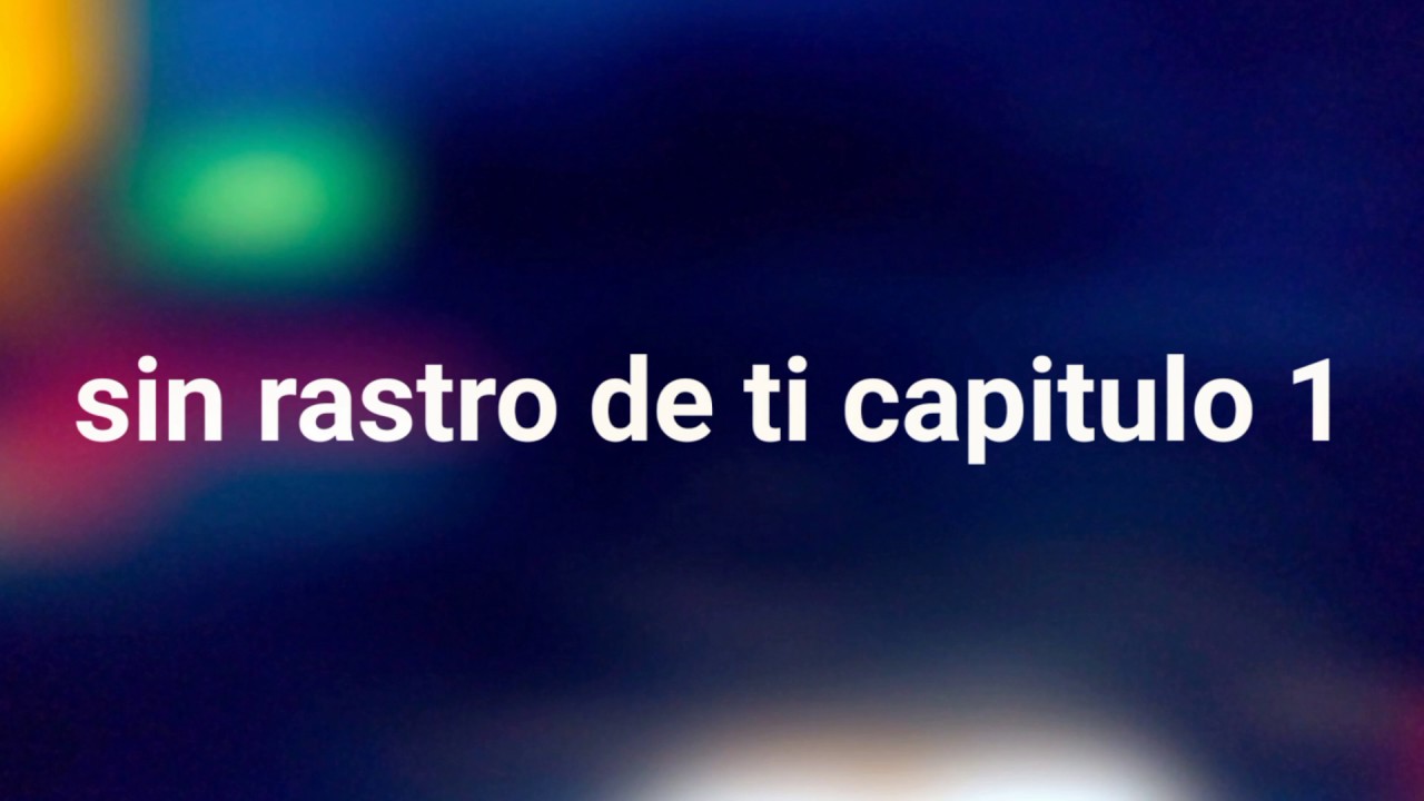 Sin rastro de ti capitulo 1 link - YouTube