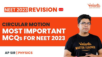 Circular Motion - Most Important MCQs | NEET 2023 Revision |  NEET Physics by AP Sir