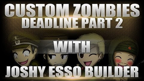 Custom Zombies - Deadline with Joshy, Esso and Builder - Part 2