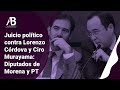 Juicio polítococontra Lorenzo Córdova y Ciro Murayama: Diputados de Morena y PT