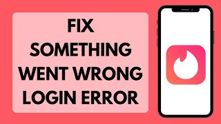 How To Fix Tinder Something Went Wrong Login Error | Tinder Login Error (Solved)