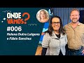 HELENA DUTRA LUTGENS E FÁBIO SANCHEZ - Onde Vamos? Podcast #006