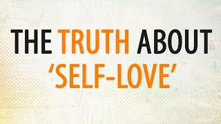 The TRUTH About 'Self-Love' - Anthony Gucciardi