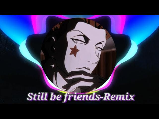 Still be friends-Audio edit|Like a xenoz(Remix)