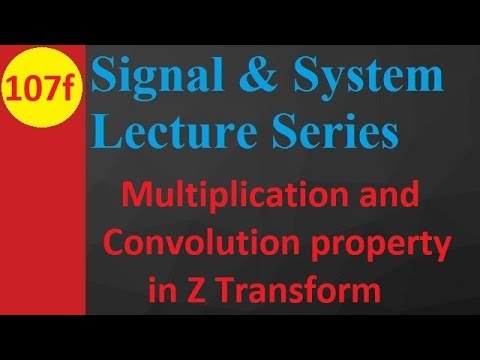Multiplication and Convolution Properties of Z Transform in Signals and Systems