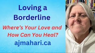 Loving a Borderline   Where’s Your Love and How Can You Heal?