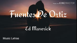 Ed Maverick - Fuentes De Ortiz (Letra) HD