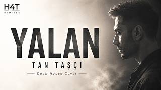 Tan Taşçı - Yalan Deep House Cover Düet | H4T Remixes