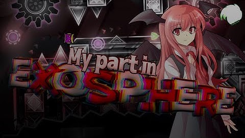[OUTDATED] [DECO PART] My Part in Exosphere - Hosted by Doggie [Geometry Dash] [READ DESC.]