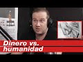 EL DINERO VS. LA HUMANIDAD