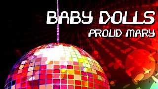 Baby Dolls - Proud Mary [Official]