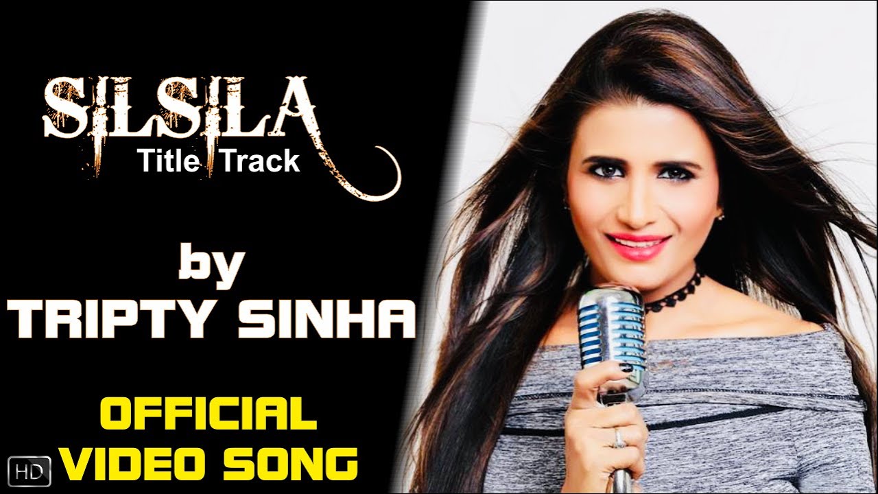 Silsila   Title Track by Tripty Sinha  Full Video Song