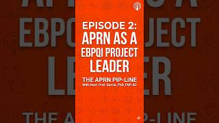 Detailed Episode 2: The APRN as an EBPQI Project Leader — Bridging the “Lethal Gap” Profile