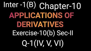 Inter Maths1(b) Ex-10(b) sec-II Q-1(IV, V,VI) Ch-10 Application of derivatives| Inter 1st year maths