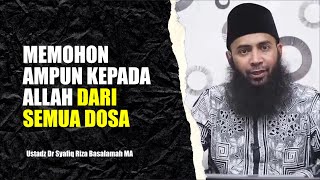 Cara Memohon Ampun Kepada Allah - Ustadz Syafiq Riza Basalamah