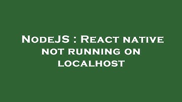 NodeJS : React native not running on localhost
