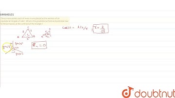 Three mass points each of mass m are placed at the vertices of an equilateral tringale of side l...