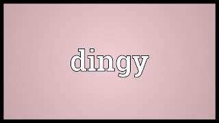 Dingy Meaning