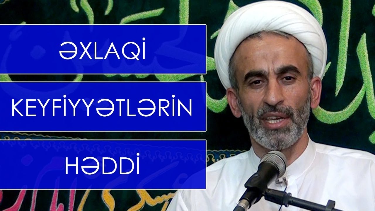 Hacı Əhliman _ Əxlaqi keyfiyyətlərin həddi