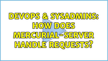 DevOps & SysAdmins: How does mercurial-server handle requests? (2 Solutions!!)