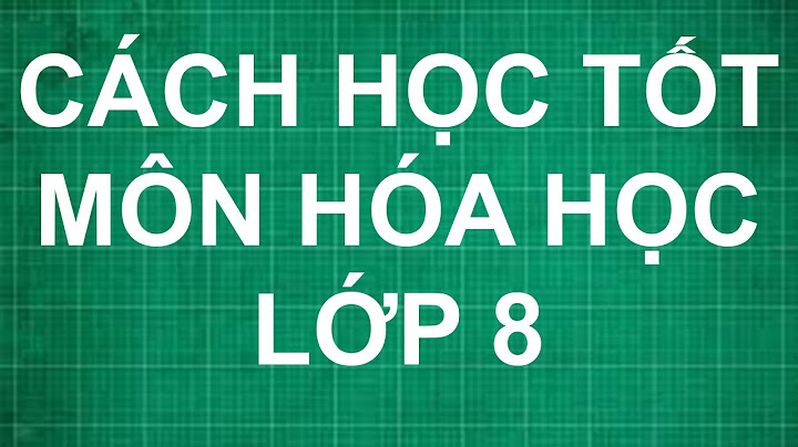 Làm thế nào để học tốt môn hóa lớp 8 năm 2024