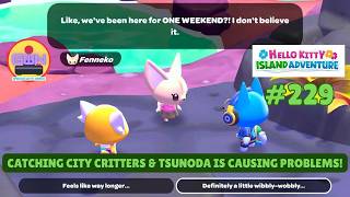 Hello Kitty Island Adventure #229: Catching City Critters &amp; Tsunoda is causing problems!
