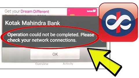Fix Kotak Bank App Operation could not be completed. Please check your network connections. Problem