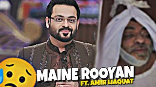 Maine Rooyan Ft Aamir Liaquat Hussain Rip Aamir Liaquat Hussain Hk Editz