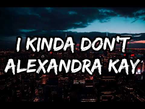 Alexandra Kay - I Kinda Don't (Lyrics)