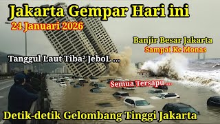 JAKARTA GEMPAR 24/1/2026! GELOMBANG TINGGI JAKUT,BANJIR SAMPAI KE MONAS,TANGGUL LAUT JAKUT JEBOL