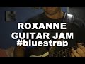 #bluestrap Arizona Zervas - ROXANNE (Guitar Jam)[VIDEO]