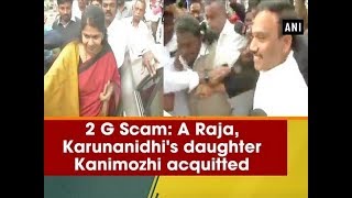 2G Spectrum Scam: A Raja, Karunanidhi’s daughter Kanimozhi acquitted - ANI News