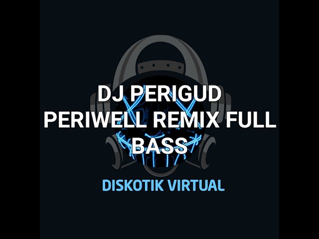 DJ PERIGUD PERIWELL REMIX FULL BASS class=