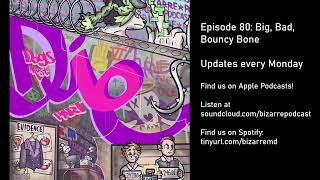 Bizarre Podcast: Dogs Must Die - Episode 80: Big, Bad, Bouncy Bone