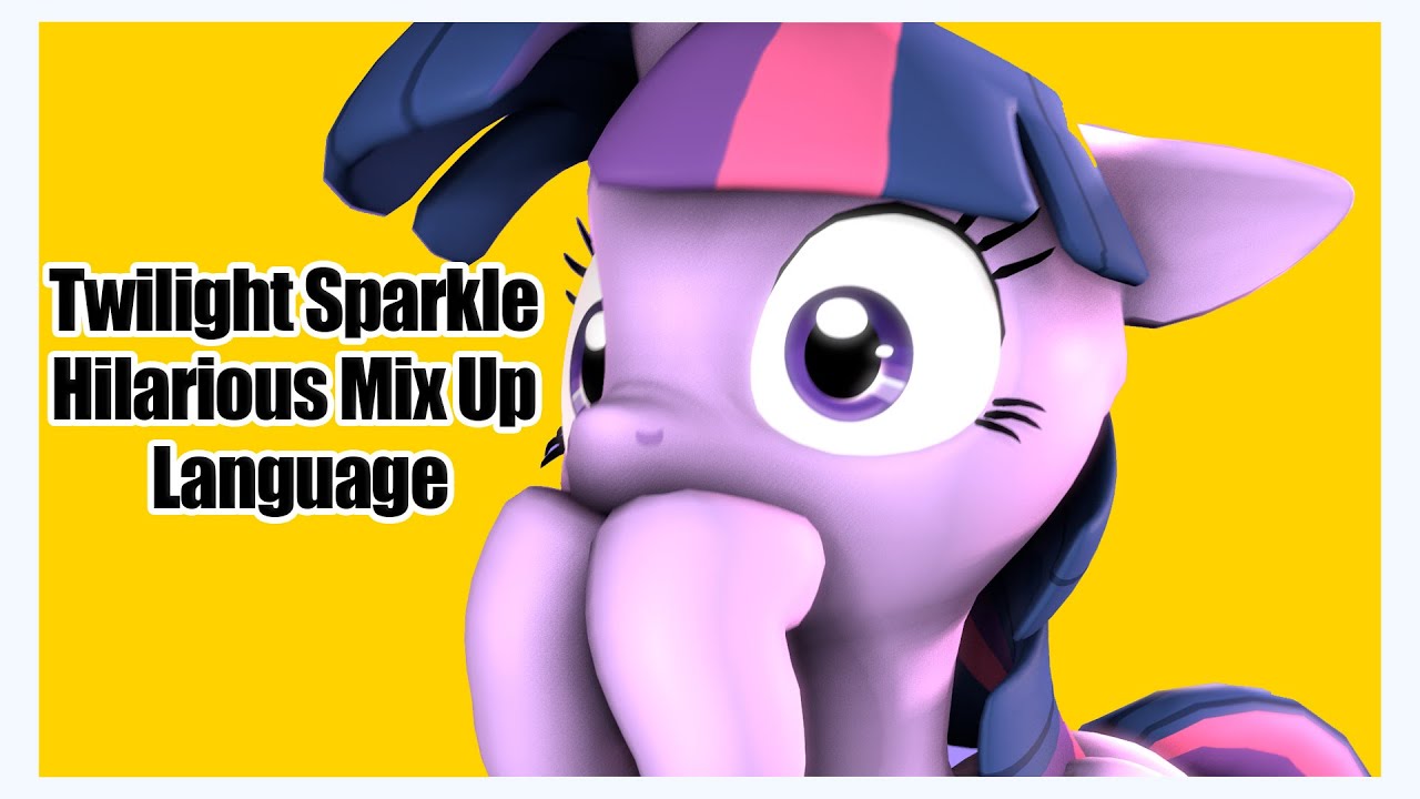 Twilight Sparkle Hilarious Mix Up Language [SFM Ponies] YouTube