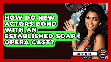 How Do New Actors Bond With An Established Soap Opera Cast? - Soap Opera Insider