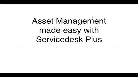 Asset management made easy with ServiceDesk Plus(ARCHIVED)