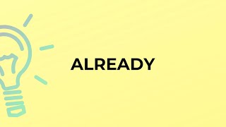 What is the meaning of the word ALREADY?