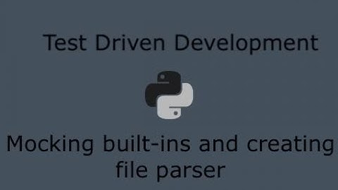 Python Test Driven Development (Part 19) - Mocking Built-ins and creating file parser