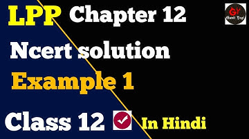 Chapter 12 Maths Class 12 Example 1 | #LPP | #LinearProgrammingClass12 | #LppSolutions
